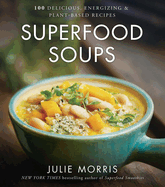 Superfood Soups: 100 Delicious, Energizing & Plant-Based Recipes - A Cookbook Volume 5