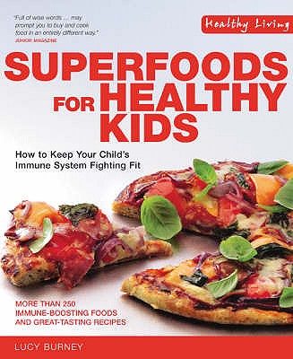 Superfoods for Healthy Kids: How to Keep Your Child's Immune System Fighting Fit - Burney, Lucy