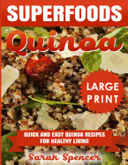 Superfoods Quinoa: Quick and Easy Quinoa Recipes for Healthy Living *** Large Print Edition***