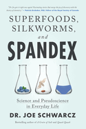 Superfoods, Silkworms, and Spandex: Science and Pseudoscience in Everyday Life