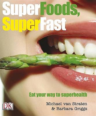 Superfoods Super Fast - Griggs, Barbara, and van Straten, Michael