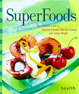 SuperFoods: The Essential Guide to Boosting Energy, Fighting Disease and Losing Weight