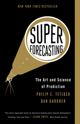 Superforecasting: The Art and Science of Prediction - Tetlock, Philip E, and Gardner, Dan