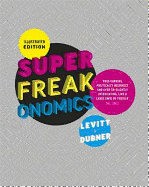 Superfreakonomics, Illustrated Edition: Global Cooling, Patriotic Prostitutes and Why Suicide Bombers Should Buy Life Insurance