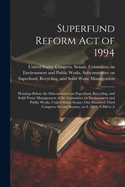 Superfund Reform Act of 1994: Hearings Before the Subcommittee on Superfund, Recycling, and Solid Waste Management of the Committee on Environment and Public Works, United States Senate, One Hundred Third Congress, Second Session, on S. 1834, A Bill to A