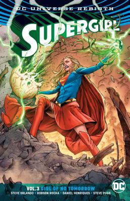 Supergirl Vol. 3: Girl of No Tomorrow (Rebirth) - Orlando, Steve