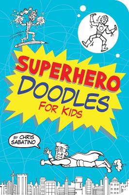 Superhero Doodles for Kids - Sabatino, Chris