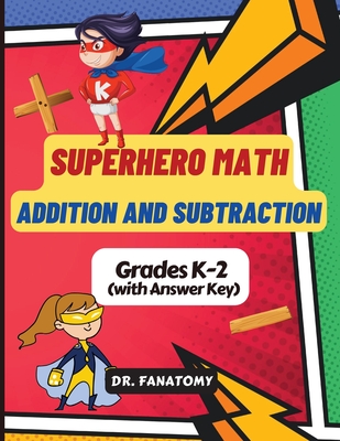 Superhero Math - Addition and Subtraction: Math Drills, Digits 0-20, Reproducible Practice Problems, Math Coloring Activity, add and sub Workbook - Fanatomy, Dr.