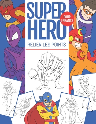 SuperHero Relier Les Points Pour Enfants: 60 Pages d'activit? de Relier les Points et Coloriage pour les Enfants de 4 ? 8 Ans - Press, Nullpixel