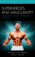 Superheroes and Masculinity: Unmasking the Gender Performance of Heroism