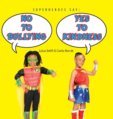 Superheroes Say No To Bullying Yes To Kindness - Smith, Lolo, and Norde, Carla