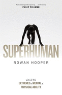 Superhuman: Life at the Extremes of Mental and Physical Ability