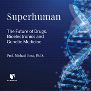 Superhuman: The Future of Drugs, Bioelectronics, and Genetic Medicine