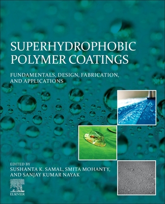 Superhydrophobic Polymer Coatings: Fundamentals, Design, Fabrication, and Applications - Samal, Sushanta (Editor), and Mohanty, Smita (Editor), and Nayak, Sanjay Kumar (Editor)