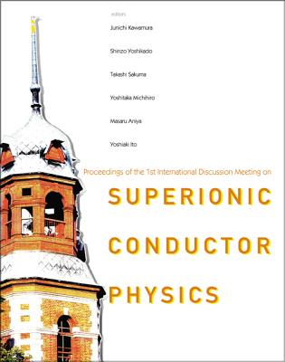 Superionic Conductor Physics - Proceedings of the 1st International Meeting on Superionic Conductor Physics (Idmsicp) - Kawamura, Jun-Ichi (Editor), and Yoshikado, Shinzo (Editor), and Sakuma, Takashi (Editor)