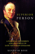 Superior Person: A Portrait of Curzon and His Circle in Late Victorian England