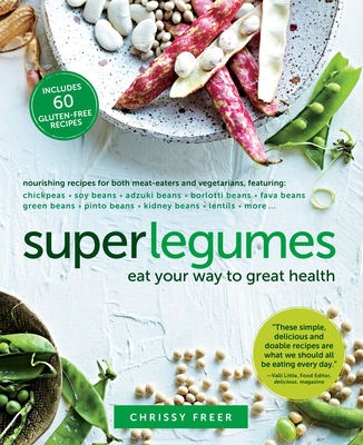 Superlegumes: Eat Your Way to Great Health: A Cookbook - Freer, Chrissy