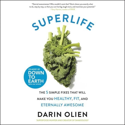 Superlife: The 5 Simple Fixes That Will Make You Healthy, Fit, and Eternally Awesome - Olien, Darin (Read by), and Burns, Matt (Read by)