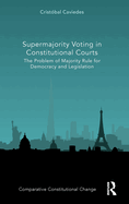 Supermajority Voting in Constitutional Courts: The Problem of Majority Rule for Democracy and Legislation