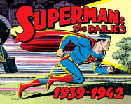 Superman: The Dailies: Strips 1-966, 1939-1942 - Siegel, Jerry (Creator), and Shuster, Joe (Creator)