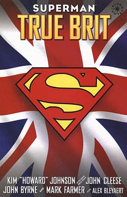 Superman: True Brit - Cleese, John, and Johnson, Kim, and Byrne, John