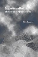 Supermanifolds: Theory and Applications