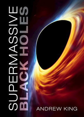 Supermassive Black Holes - King, Andrew