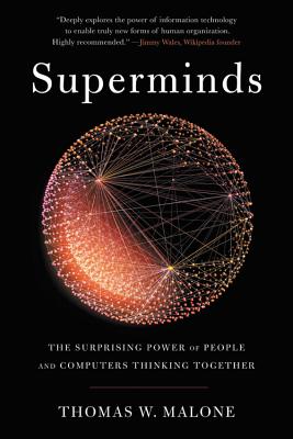 Superminds: The Surprising Power of People and Computers Thinking Together - Malone, Thomas W