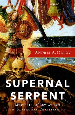Supernal Serpent: Mysteries of Leviathan in Judaism and Christianity - Orlov, Andrei A