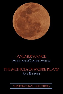 Supernatural Detectives 2: Aylmer Vance / Morris Klaw - Askew, Alice, and Askew, Claude, and Rohmer, Sax, Professor