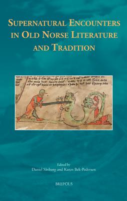 Supernatural Encounters in Old Norse Literature and Tradition - Savborg, Daniel (Editor), and Bek - Pedersen, Karen (Editor)