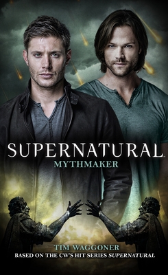 Supernatural: Mythmaker - Waggoner, Tim