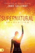 Supernatural Revolution: A Prophetic Vision for the 21st Century