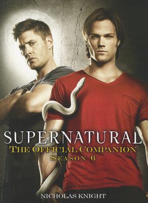 Supernatural: The Official Companion Season 6 - Knight, Nicholas
