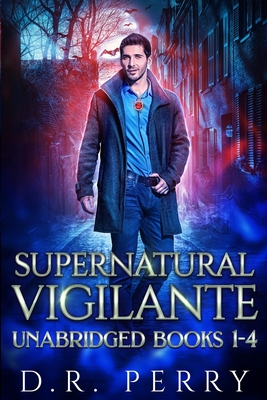 Supernatural Vigilante: Supernatural Vigilante Society Books 1-4 - Perry, D R