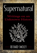 Supernatural: Writings on an Unknown History
