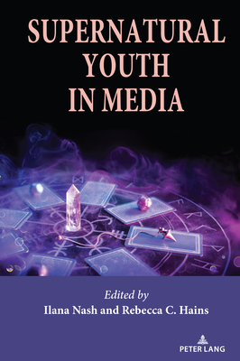 Supernatural Youth in Media - Mazzarella, Sharon R (Editor), and Nash, Ilana, and Hains, Rebecca C