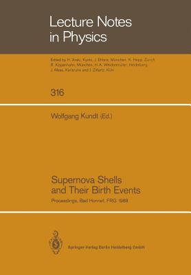 Supernova Shells and Their Birth Events: Proceedings of a Workshop Held at Physikzentrum Bad Honnef March 7-11, 1988 - Kundt, Wolfgang (Editor)