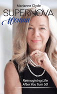 Supernova Woman: Reimagining Life After You Turn 50