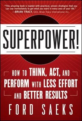 Superpower: How to Think, Act, and Perform with Less Effort and Better Results - Saeks, Ford