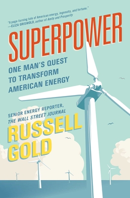 Superpower: One Man's Quest to Transform American Energy - Gold, Russell