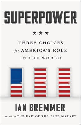 Superpower: Three Choices for America's Role in the World - Bremmer, Ian