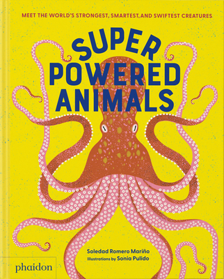 Superpowered Animals: Meet the World's Strongest, Smartest, and Swiftest Creatures - Romero Mario, Soledad, and Pulido, Sonia