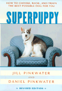 Superpuppy: How to Choose, Raise, and Train the Best Possible Dog for You - 