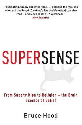Supersense: From Superstition to Religion - The Brain Science of Belief - Hood, Bruce