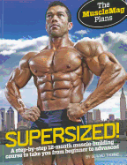 Supersized!: A Step-By-Step 12-Month Muscle-Building Course to Take You from Beginner to Advanced