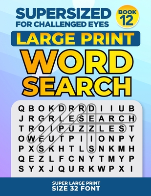 SUPERSIZED FOR CHALLENGED EYES, Book 12: Super Large Print Word Search Puzzles - Porter, Nina