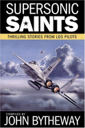 Supersonic Saints: Thrilling Stories from Lds Pilots