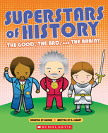 Superstars of History: The Good, the Bad, and the Brainy