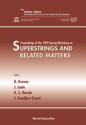 Superstrings and Related Matters - Proceedings of the 1999 Spring Workshop - Greene, Brian (Editor), and Louis, J (Editor), and Narain, Kumar Shiv (Editor)